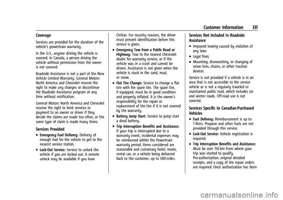 CHEVROLET TRAILBLAZER 2023 Owners Manual Chevrolet Trailblazer Owner Manual (GMNA-Localizing-U.S./Canada-
16263960) - 2023 - CRC - 2/23/22
Customer Information 331
Coverage
Services are provided for the duration of the
vehicle’s powertrain CHEVROLET TRAILBLAZER 2023 Owners Manual Chevrolet Trailblazer Owner Manual (GMNA-Localizing-U.S./Canada-
16263960) - 2023 - CRC - 2/23/22
Customer Information 331
Coverage
Services are provided for the duration of the
vehicle’s powertrain