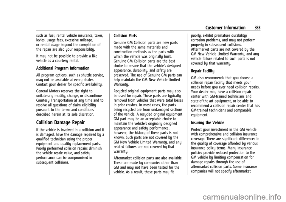 CHEVROLET TRAILBLAZER 2023 Owners Manual Chevrolet Trailblazer Owner Manual (GMNA-Localizing-U.S./Canada-
16263960) - 2023 - CRC - 2/23/22
Customer Information 333
such as fuel, rental vehicle insurance, taxes,
levies, usage fees, excessive CHEVROLET TRAILBLAZER 2023 Owners Manual Chevrolet Trailblazer Owner Manual (GMNA-Localizing-U.S./Canada-
16263960) - 2023 - CRC - 2/23/22
Customer Information 333
such as fuel, rental vehicle insurance, taxes,
levies, usage fees, excessive