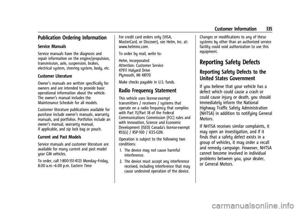 CHEVROLET TRAILBLAZER 2023 Owners Manual Chevrolet Trailblazer Owner Manual (GMNA-Localizing-U.S./Canada-
16263960) - 2023 - CRC - 2/23/22
Customer Information 335
Publication Ordering Information
Service Manuals
Service manuals have the dia CHEVROLET TRAILBLAZER 2023 Owners Manual Chevrolet Trailblazer Owner Manual (GMNA-Localizing-U.S./Canada-
16263960) - 2023 - CRC - 2/23/22
Customer Information 335
Publication Ordering Information
Service Manuals
Service manuals have the dia