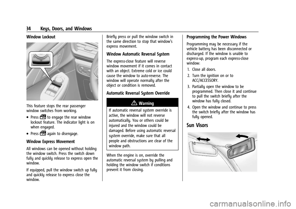 CHEVROLET TRAILBLAZER 2023 Owners Guide Chevrolet Trailblazer Owner Manual (GMNA-Localizing-U.S./Canada-
16263960) - 2023 - CRC - 2/23/22
34 Keys, Doors, and Windows
Window Lockout
This feature stops the rear passenger
window switches from CHEVROLET TRAILBLAZER 2023 Owners Guide Chevrolet Trailblazer Owner Manual (GMNA-Localizing-U.S./Canada-
16263960) - 2023 - CRC - 2/23/22
34 Keys, Doors, and Windows
Window Lockout
This feature stops the rear passenger
window switches from