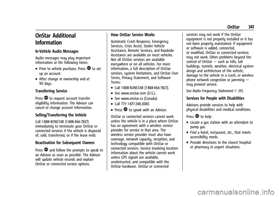 CHEVROLET TRAILBLAZER 2023 Owners Manual Chevrolet Trailblazer Owner Manual (GMNA-Localizing-U.S./Canada-
16263960) - 2023 - CRC - 2/23/22
OnStar 341
OnStar Additional
Information
In-Vehicle Audio Messages
Audio messages may play important
i CHEVROLET TRAILBLAZER 2023 Owners Manual Chevrolet Trailblazer Owner Manual (GMNA-Localizing-U.S./Canada-
16263960) - 2023 - CRC - 2/23/22
OnStar 341
OnStar Additional
Information
In-Vehicle Audio Messages
Audio messages may play important
i