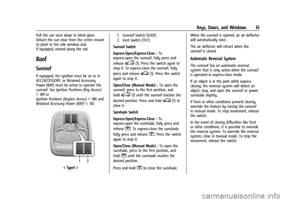 CHEVROLET TRAILBLAZER 2023 Owners Guide Chevrolet Trailblazer Owner Manual (GMNA-Localizing-U.S./Canada-
16263960) - 2023 - CRC - 2/23/22
Keys, Doors, and Windows 35
Pull the sun visor down to block glare.
Detach the sun visor from the cent CHEVROLET TRAILBLAZER 2023 Owners Guide Chevrolet Trailblazer Owner Manual (GMNA-Localizing-U.S./Canada-
16263960) - 2023 - CRC - 2/23/22
Keys, Doors, and Windows 35
Pull the sun visor down to block glare.
Detach the sun visor from the cent