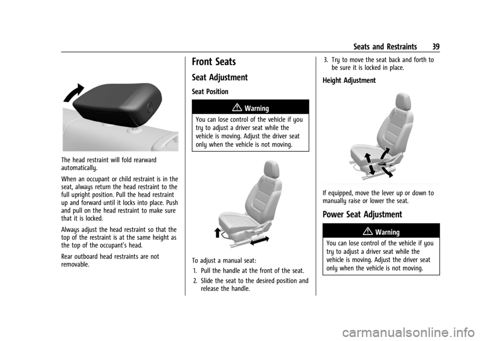 CHEVROLET TRAILBLAZER 2023 Owners Guide Chevrolet Trailblazer Owner Manual (GMNA-Localizing-U.S./Canada-
16263960) - 2023 - CRC - 2/23/22
Seats and Restraints 39
The head restraint will fold rearward
automatically.
When an occupant or child CHEVROLET TRAILBLAZER 2023 Owners Guide Chevrolet Trailblazer Owner Manual (GMNA-Localizing-U.S./Canada-
16263960) - 2023 - CRC - 2/23/22
Seats and Restraints 39
The head restraint will fold rearward
automatically.
When an occupant or child