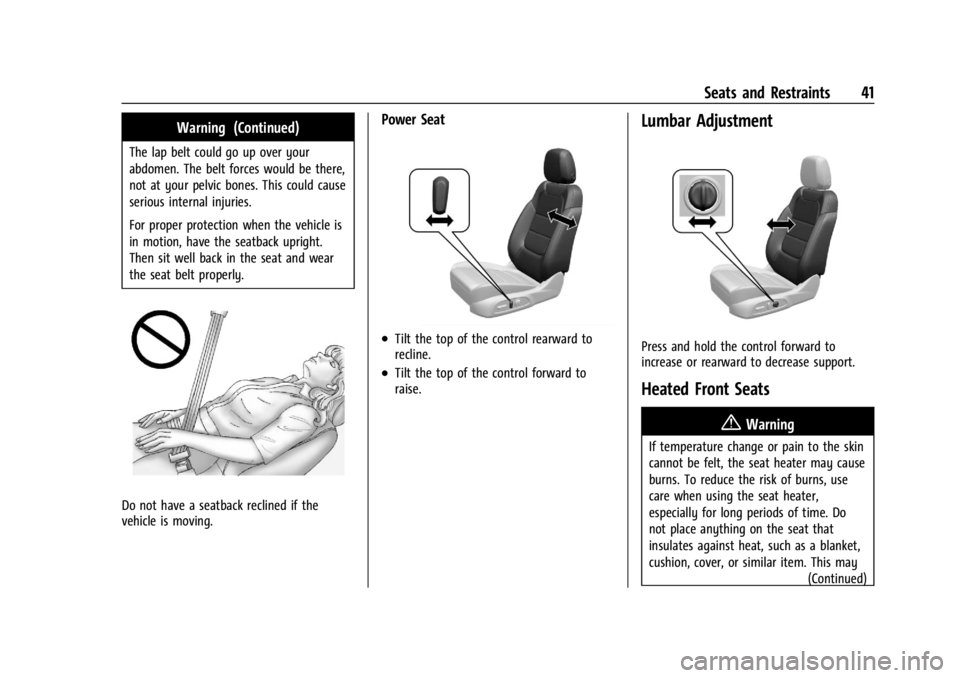 CHEVROLET TRAILBLAZER 2023 Service Manual Chevrolet Trailblazer Owner Manual (GMNA-Localizing-U.S./Canada-
16263960) - 2023 - CRC - 2/23/22
Seats and Restraints 41
Warning (Continued)
The lap belt could go up over your
abdomen. The belt force CHEVROLET TRAILBLAZER 2023 Service Manual Chevrolet Trailblazer Owner Manual (GMNA-Localizing-U.S./Canada-
16263960) - 2023 - CRC - 2/23/22
Seats and Restraints 41
Warning (Continued)
The lap belt could go up over your
abdomen. The belt force
