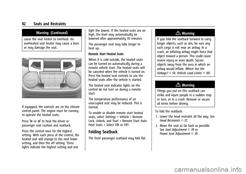 CHEVROLET TRAILBLAZER 2023 Service Manual Chevrolet Trailblazer Owner Manual (GMNA-Localizing-U.S./Canada-
16263960) - 2023 - CRC - 2/23/22
42 Seats and Restraints
Warning (Continued)
cause the seat heater to overheat. An
overheated seat heat CHEVROLET TRAILBLAZER 2023 Service Manual Chevrolet Trailblazer Owner Manual (GMNA-Localizing-U.S./Canada-
16263960) - 2023 - CRC - 2/23/22
42 Seats and Restraints
Warning (Continued)
cause the seat heater to overheat. An
overheated seat heat