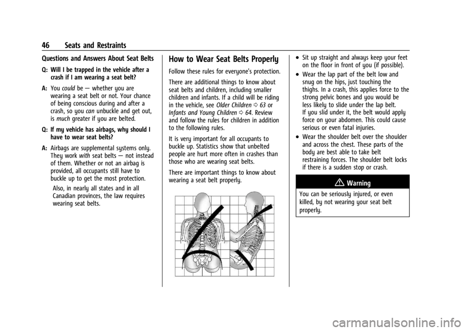 CHEVROLET TRAILBLAZER 2023 Service Manual Chevrolet Trailblazer Owner Manual (GMNA-Localizing-U.S./Canada-
16263960) - 2023 - CRC - 2/23/22
46 Seats and Restraints
Questions and Answers About Seat Belts
Q: Will I be trapped in the vehicle aft CHEVROLET TRAILBLAZER 2023 Service Manual Chevrolet Trailblazer Owner Manual (GMNA-Localizing-U.S./Canada-
16263960) - 2023 - CRC - 2/23/22
46 Seats and Restraints
Questions and Answers About Seat Belts
Q: Will I be trapped in the vehicle aft