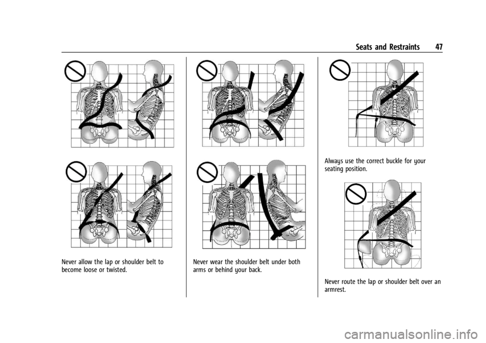 CHEVROLET TRAILBLAZER 2023 Service Manual Chevrolet Trailblazer Owner Manual (GMNA-Localizing-U.S./Canada-
16263960) - 2023 - CRC - 2/23/22
Seats and Restraints 47
Never allow the lap or shoulder belt to
become loose or twisted.Never wear the CHEVROLET TRAILBLAZER 2023 Service Manual Chevrolet Trailblazer Owner Manual (GMNA-Localizing-U.S./Canada-
16263960) - 2023 - CRC - 2/23/22
Seats and Restraints 47
Never allow the lap or shoulder belt to
become loose or twisted.Never wear the