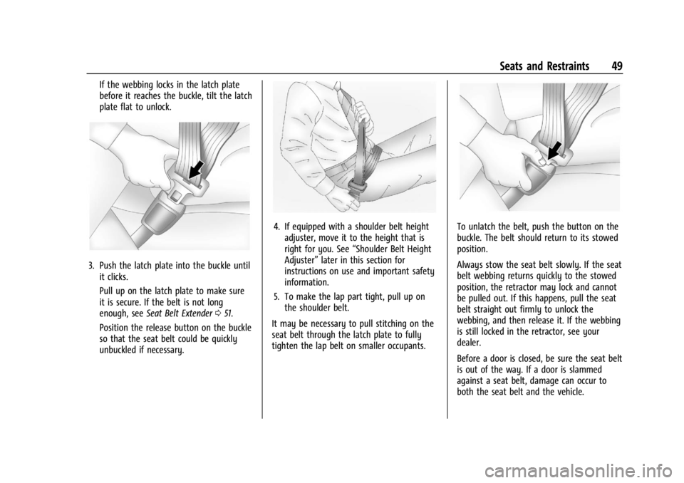 CHEVROLET TRAILBLAZER 2023  Owners Manual Chevrolet Trailblazer Owner Manual (GMNA-Localizing-U.S./Canada-
16263960) - 2023 - CRC - 2/23/22
Seats and Restraints 49
If the webbing locks in the latch plate
before it reaches the buckle, tilt the