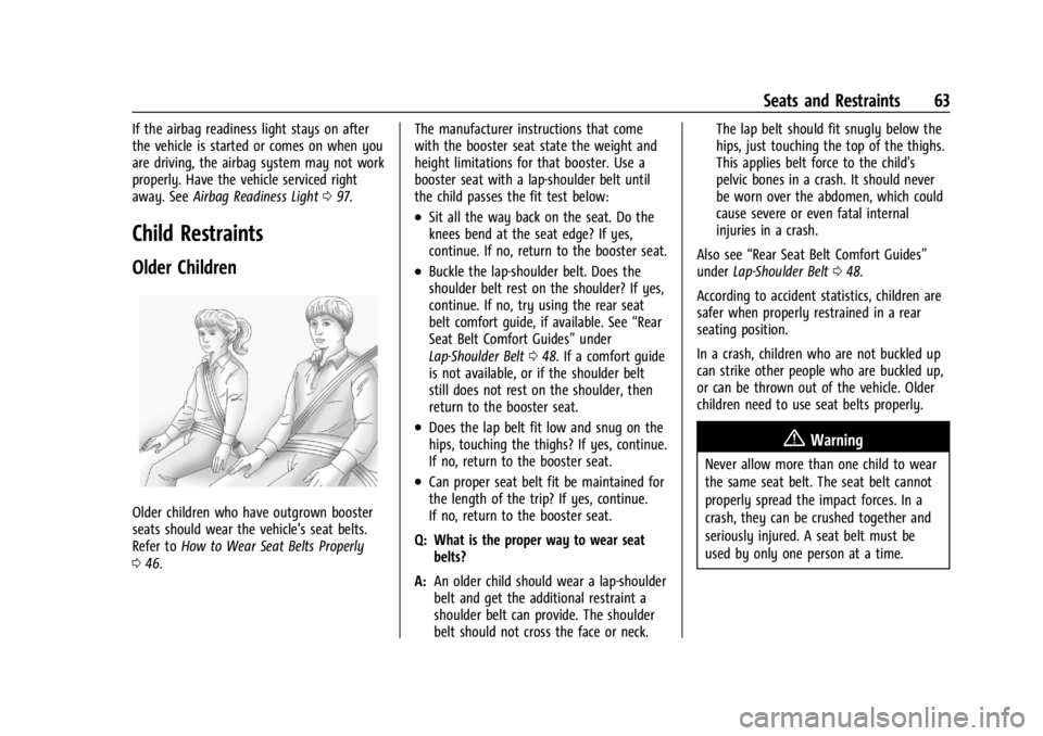 CHEVROLET TRAILBLAZER 2023 Repair Manual Chevrolet Trailblazer Owner Manual (GMNA-Localizing-U.S./Canada-
16263960) - 2023 - CRC - 2/23/22
Seats and Restraints 63
If the airbag readiness light stays on after
the vehicle is started or comes o CHEVROLET TRAILBLAZER 2023 Repair Manual Chevrolet Trailblazer Owner Manual (GMNA-Localizing-U.S./Canada-
16263960) - 2023 - CRC - 2/23/22
Seats and Restraints 63
If the airbag readiness light stays on after
the vehicle is started or comes o
