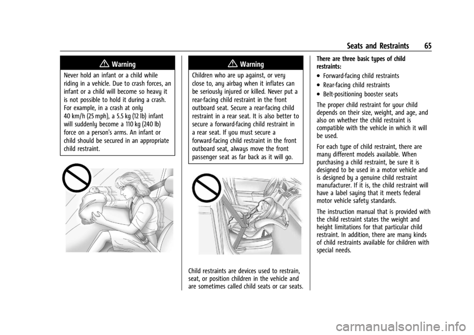 CHEVROLET TRAILBLAZER 2023 Repair Manual Chevrolet Trailblazer Owner Manual (GMNA-Localizing-U.S./Canada-
16263960) - 2023 - CRC - 2/23/22
Seats and Restraints 65
{Warning
Never hold an infant or a child while
riding in a vehicle. Due to cra CHEVROLET TRAILBLAZER 2023 Repair Manual Chevrolet Trailblazer Owner Manual (GMNA-Localizing-U.S./Canada-
16263960) - 2023 - CRC - 2/23/22
Seats and Restraints 65
{Warning
Never hold an infant or a child while
riding in a vehicle. Due to cra
