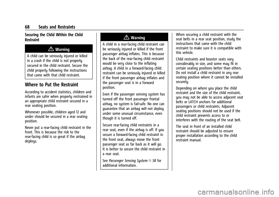 CHEVROLET TRAILBLAZER 2023 Repair Manual Chevrolet Trailblazer Owner Manual (GMNA-Localizing-U.S./Canada-
16263960) - 2023 - CRC - 2/23/22
68 Seats and Restraints
Securing the Child Within the Child
Restraint
{Warning
A child can be seriousl CHEVROLET TRAILBLAZER 2023 Repair Manual Chevrolet Trailblazer Owner Manual (GMNA-Localizing-U.S./Canada-
16263960) - 2023 - CRC - 2/23/22
68 Seats and Restraints
Securing the Child Within the Child
Restraint
{Warning
A child can be seriousl