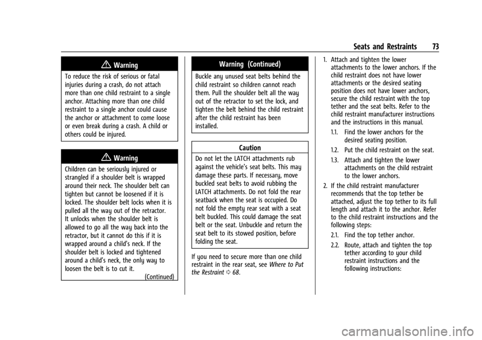 CHEVROLET TRAILBLAZER 2023 Manual PDF Chevrolet Trailblazer Owner Manual (GMNA-Localizing-U.S./Canada-
16263960) - 2023 - CRC - 2/23/22
Seats and Restraints 73
{Warning
To reduce the risk of serious or fatal
injuries during a crash, do no CHEVROLET TRAILBLAZER 2023 Manual PDF Chevrolet Trailblazer Owner Manual (GMNA-Localizing-U.S./Canada-
16263960) - 2023 - CRC - 2/23/22
Seats and Restraints 73
{Warning
To reduce the risk of serious or fatal
injuries during a crash, do no