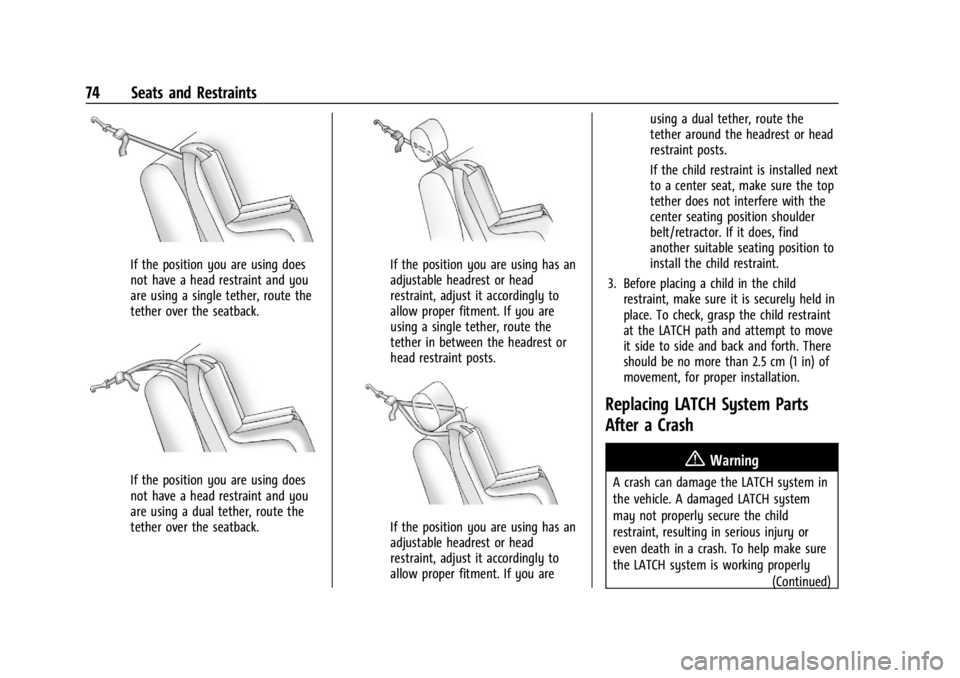 CHEVROLET TRAILBLAZER 2023 Manual PDF Chevrolet Trailblazer Owner Manual (GMNA-Localizing-U.S./Canada-
16263960) - 2023 - CRC - 2/23/22
74 Seats and Restraints
If the position you are using does
not have a head restraint and you
are using CHEVROLET TRAILBLAZER 2023 Manual PDF Chevrolet Trailblazer Owner Manual (GMNA-Localizing-U.S./Canada-
16263960) - 2023 - CRC - 2/23/22
74 Seats and Restraints
If the position you are using does
not have a head restraint and you
are using