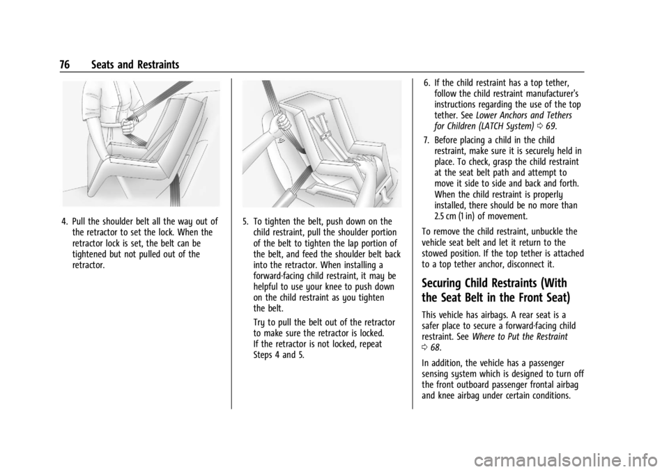 CHEVROLET TRAILBLAZER 2023 Manual PDF Chevrolet Trailblazer Owner Manual (GMNA-Localizing-U.S./Canada-
16263960) - 2023 - CRC - 2/23/22
76 Seats and Restraints
4. Pull the shoulder belt all the way out ofthe retractor to set the lock. Whe CHEVROLET TRAILBLAZER 2023 Manual PDF Chevrolet Trailblazer Owner Manual (GMNA-Localizing-U.S./Canada-
16263960) - 2023 - CRC - 2/23/22
76 Seats and Restraints
4. Pull the shoulder belt all the way out ofthe retractor to set the lock. Whe