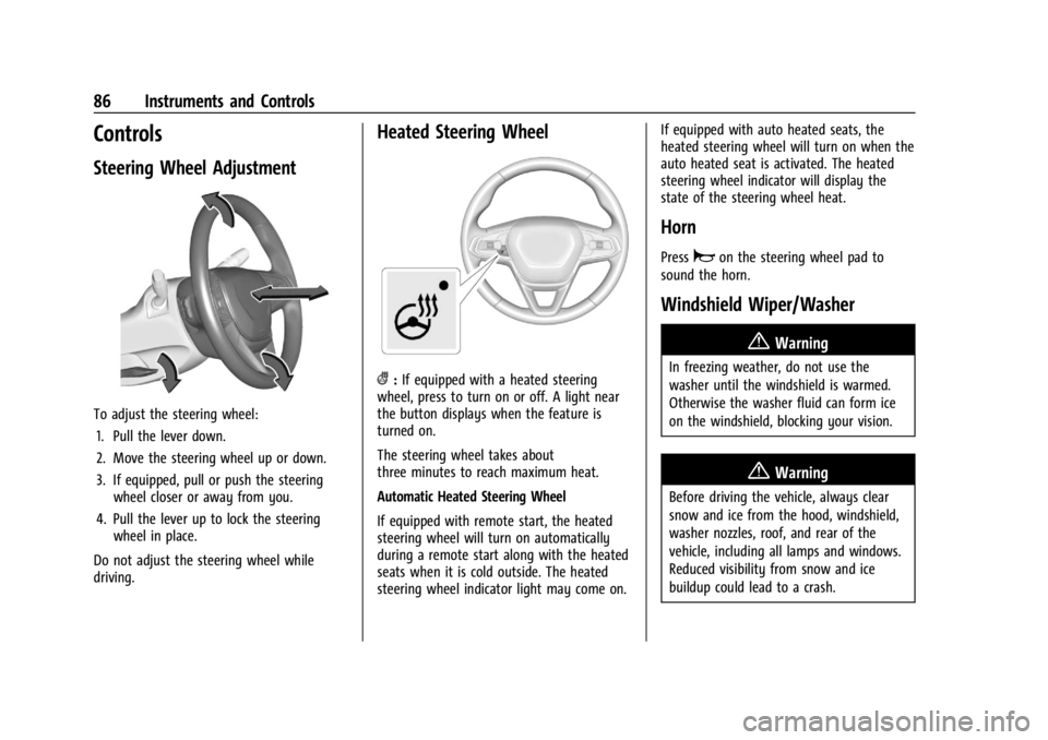 CHEVROLET TRAILBLAZER 2023 Manual Online Chevrolet Trailblazer Owner Manual (GMNA-Localizing-U.S./Canada-
16263960) - 2023 - CRC - 2/23/22
86 Instruments and Controls
Controls
Steering Wheel Adjustment
To adjust the steering wheel:1. Pull th