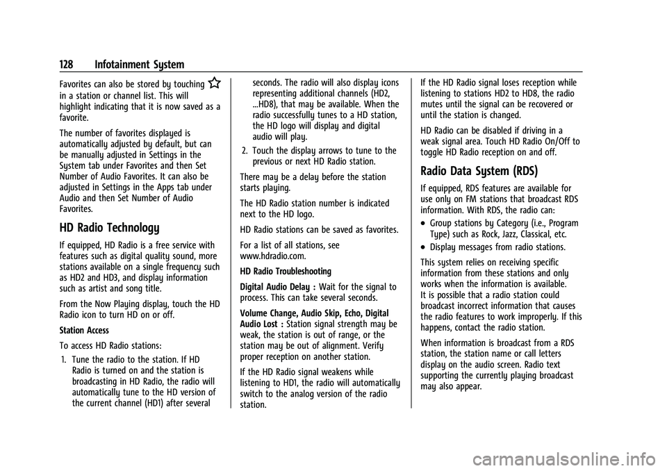 CHEVROLET TRAILBLAZER 2022 Owners Manual Chevrolet Trailblazer Owner Manual (GMNA-Localizing-U.S./Canada-
14400528) - 2021 - CRC - 11/7/19
128 Infotainment System
Favorites can also be stored by touchingH
in a station or channel list. This w CHEVROLET TRAILBLAZER 2022 Owners Manual Chevrolet Trailblazer Owner Manual (GMNA-Localizing-U.S./Canada-
14400528) - 2021 - CRC - 11/7/19
128 Infotainment System
Favorites can also be stored by touchingH
in a station or channel list. This w