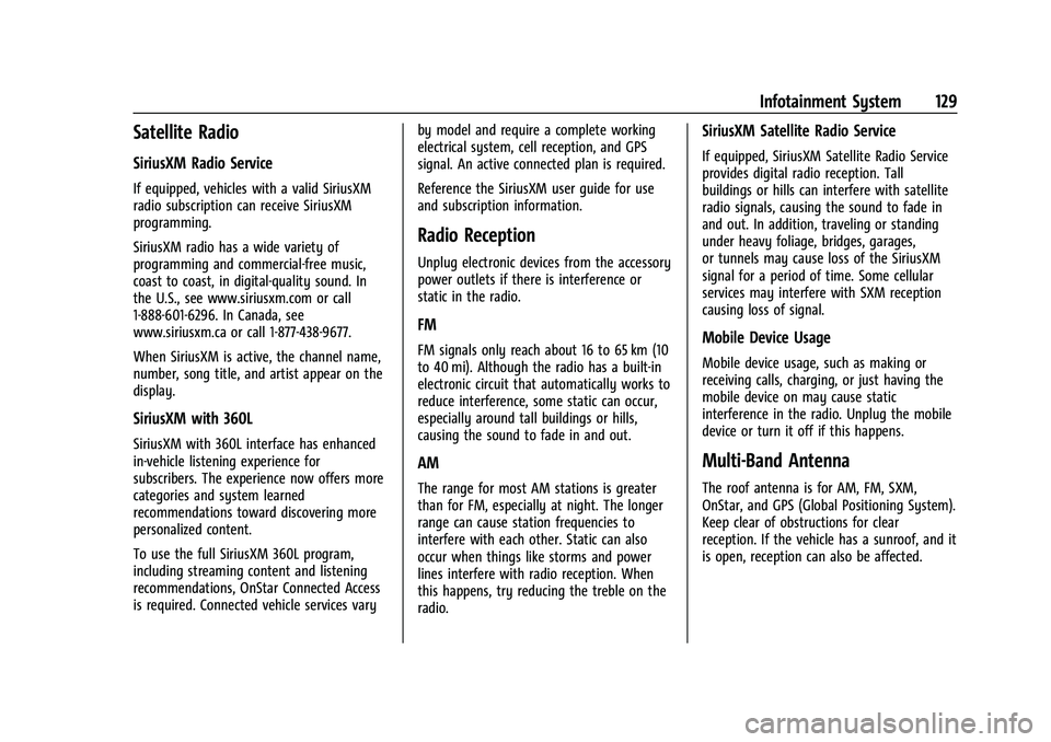 CHEVROLET TRAILBLAZER 2022 Owners Manual Chevrolet Trailblazer Owner Manual (GMNA-Localizing-U.S./Canada-
14400528) - 2021 - CRC - 11/7/19
Infotainment System 129
Satellite Radio
SiriusXM Radio Service
If equipped, vehicles with a valid Siri CHEVROLET TRAILBLAZER 2022 Owners Manual Chevrolet Trailblazer Owner Manual (GMNA-Localizing-U.S./Canada-
14400528) - 2021 - CRC - 11/7/19
Infotainment System 129
Satellite Radio
SiriusXM Radio Service
If equipped, vehicles with a valid Siri