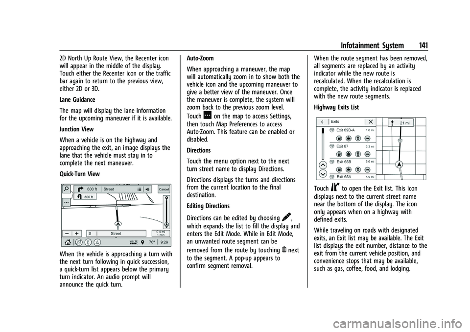 CHEVROLET TRAILBLAZER 2022 Owners Manual Chevrolet Trailblazer Owner Manual (GMNA-Localizing-U.S./Canada-
14400528) - 2021 - CRC - 11/7/19
Infotainment System 141
2D North Up Route View, the Recenter icon
will appear in the middle of the dis CHEVROLET TRAILBLAZER 2022 Owners Manual Chevrolet Trailblazer Owner Manual (GMNA-Localizing-U.S./Canada-
14400528) - 2021 - CRC - 11/7/19
Infotainment System 141
2D North Up Route View, the Recenter icon
will appear in the middle of the dis