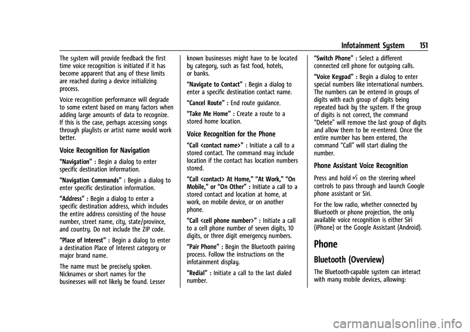 CHEVROLET TRAILBLAZER 2022 Owners Manual Chevrolet Trailblazer Owner Manual (GMNA-Localizing-U.S./Canada-
14400528) - 2021 - CRC - 11/7/19
Infotainment System 151
The system will provide feedback the first
time voice recognition is initiated CHEVROLET TRAILBLAZER 2022 Owners Manual Chevrolet Trailblazer Owner Manual (GMNA-Localizing-U.S./Canada-
14400528) - 2021 - CRC - 11/7/19
Infotainment System 151
The system will provide feedback the first
time voice recognition is initiated
