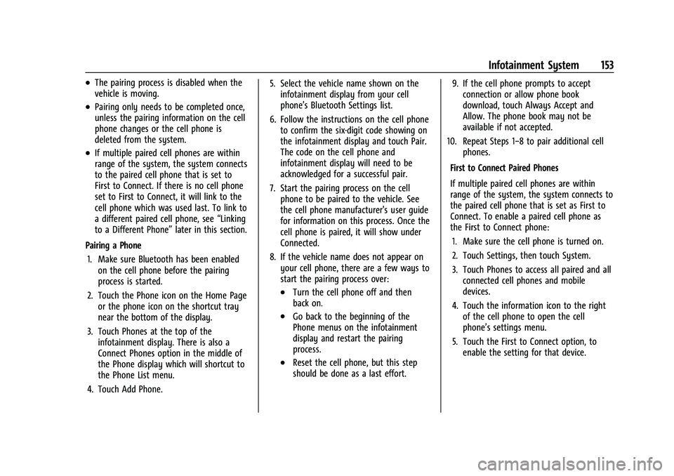 CHEVROLET TRAILBLAZER 2022 Owners Manual Chevrolet Trailblazer Owner Manual (GMNA-Localizing-U.S./Canada-
14400528) - 2021 - CRC - 11/7/19
Infotainment System 153
.The pairing process is disabled when the
vehicle is moving.
.Pairing only nee CHEVROLET TRAILBLAZER 2022 Owners Manual Chevrolet Trailblazer Owner Manual (GMNA-Localizing-U.S./Canada-
14400528) - 2021 - CRC - 11/7/19
Infotainment System 153
.The pairing process is disabled when the
vehicle is moving.
.Pairing only nee