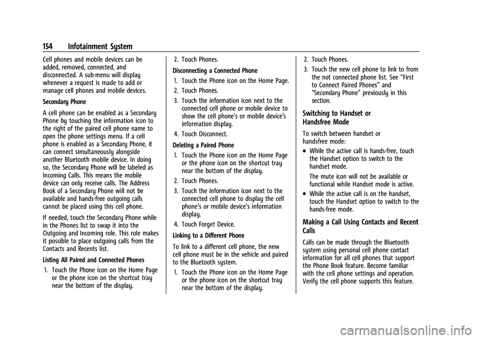 CHEVROLET TRAILBLAZER 2022 Owners Manual Chevrolet Trailblazer Owner Manual (GMNA-Localizing-U.S./Canada-
14400528) - 2021 - CRC - 11/7/19
154 Infotainment System
Cell phones and mobile devices can be
added, removed, connected, and
disconnec CHEVROLET TRAILBLAZER 2022 Owners Manual Chevrolet Trailblazer Owner Manual (GMNA-Localizing-U.S./Canada-
14400528) - 2021 - CRC - 11/7/19
154 Infotainment System
Cell phones and mobile devices can be
added, removed, connected, and
disconnec