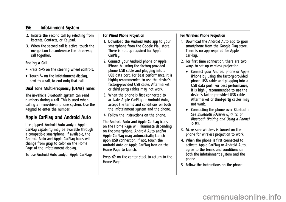CHEVROLET TRAILBLAZER 2022 Owners Manual Chevrolet Trailblazer Owner Manual (GMNA-Localizing-U.S./Canada-
14400528) - 2021 - CRC - 11/7/19
156 Infotainment System
2. Initiate the second call by selecting fromRecents, Contacts, or Keypad.
3. CHEVROLET TRAILBLAZER 2022 Owners Manual Chevrolet Trailblazer Owner Manual (GMNA-Localizing-U.S./Canada-
14400528) - 2021 - CRC - 11/7/19
156 Infotainment System
2. Initiate the second call by selecting fromRecents, Contacts, or Keypad.
3.