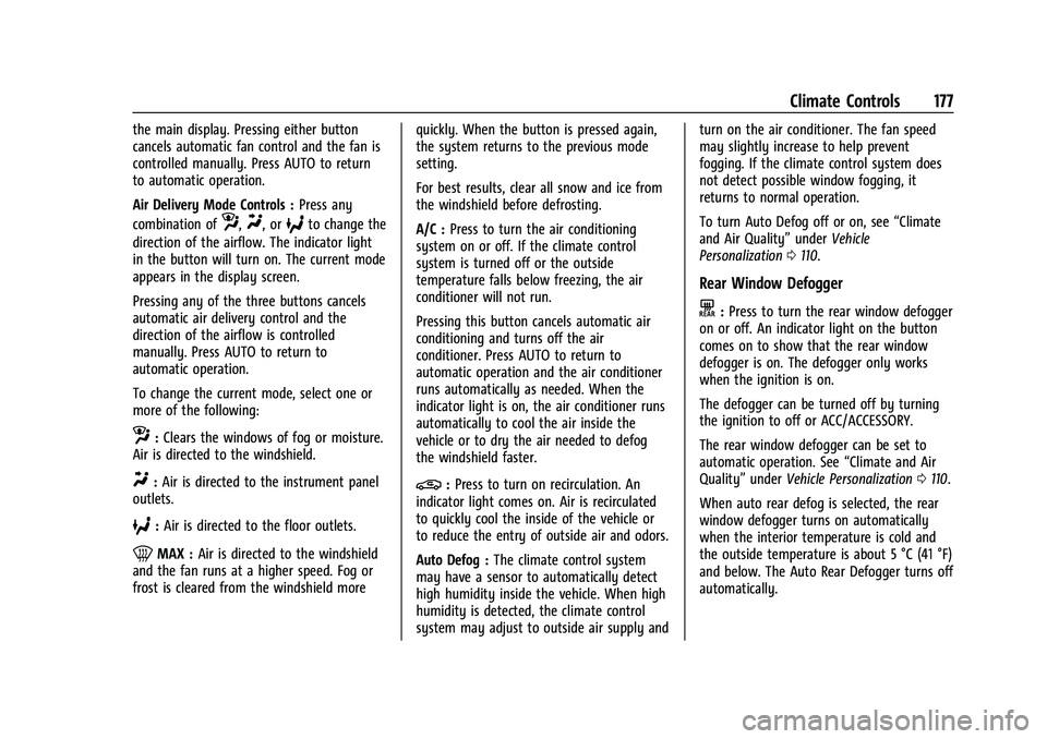 CHEVROLET TRAILBLAZER 2022 User Guide Chevrolet Trailblazer Owner Manual (GMNA-Localizing-U.S./Canada-
14400528) - 2021 - CRC - 11/7/19
Climate Controls 177
the main display. Pressing either button
cancels automatic fan control and the fa
