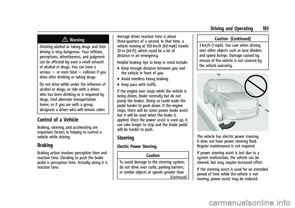 CHEVROLET TRAILBLAZER 2022 Owners Manual Chevrolet Trailblazer Owner Manual (GMNA-Localizing-U.S./Canada-
14400528) - 2021 - CRC - 11/7/19
Driving and Operating 183
{Warning
Drinking alcohol or taking drugs and then
driving is very dangerous CHEVROLET TRAILBLAZER 2022 Owners Manual Chevrolet Trailblazer Owner Manual (GMNA-Localizing-U.S./Canada-
14400528) - 2021 - CRC - 11/7/19
Driving and Operating 183
{Warning
Drinking alcohol or taking drugs and then
driving is very dangerous