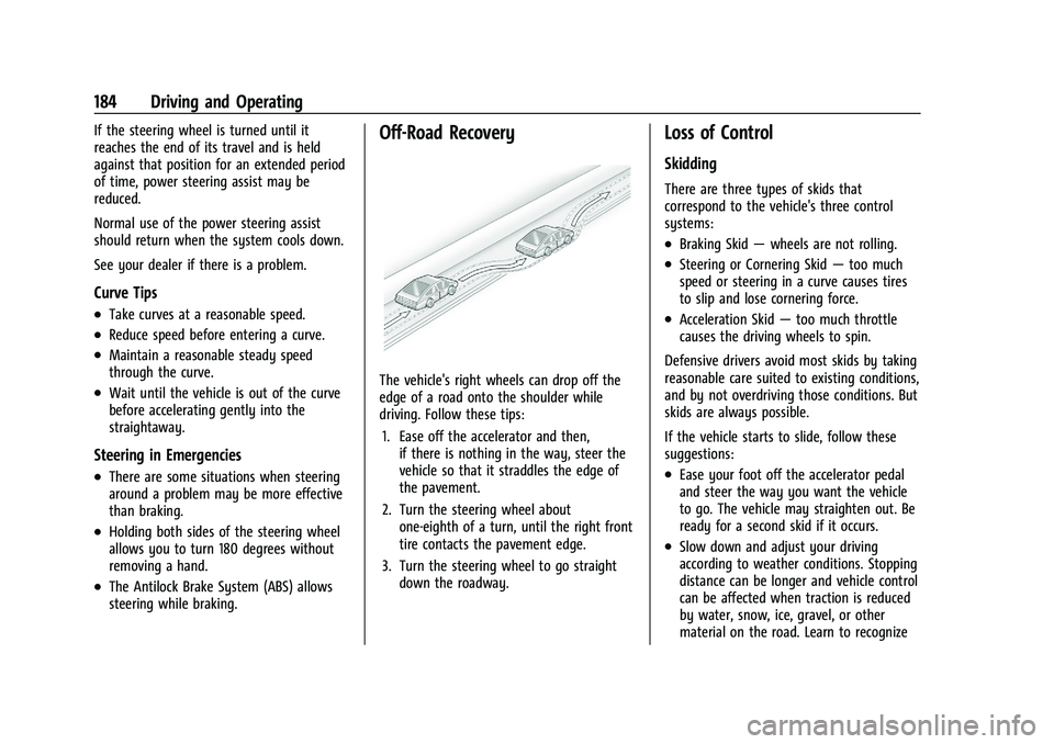 CHEVROLET TRAILBLAZER 2022 Owners Manual Chevrolet Trailblazer Owner Manual (GMNA-Localizing-U.S./Canada-
14400528) - 2021 - CRC - 11/7/19
184 Driving and Operating
If the steering wheel is turned until it
reaches the end of its travel and i CHEVROLET TRAILBLAZER 2022 Owners Manual Chevrolet Trailblazer Owner Manual (GMNA-Localizing-U.S./Canada-
14400528) - 2021 - CRC - 11/7/19
184 Driving and Operating
If the steering wheel is turned until it
reaches the end of its travel and i
