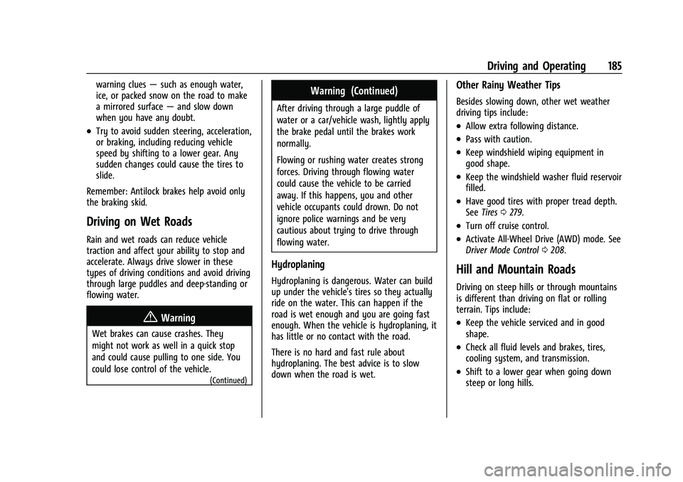 CHEVROLET TRAILBLAZER 2022 Owners Manual Chevrolet Trailblazer Owner Manual (GMNA-Localizing-U.S./Canada-
14400528) - 2021 - CRC - 11/7/19
Driving and Operating 185
warning clues—such as enough water,
ice, or packed snow on the road to mak CHEVROLET TRAILBLAZER 2022 Owners Manual Chevrolet Trailblazer Owner Manual (GMNA-Localizing-U.S./Canada-
14400528) - 2021 - CRC - 11/7/19
Driving and Operating 185
warning clues—such as enough water,
ice, or packed snow on the road to mak