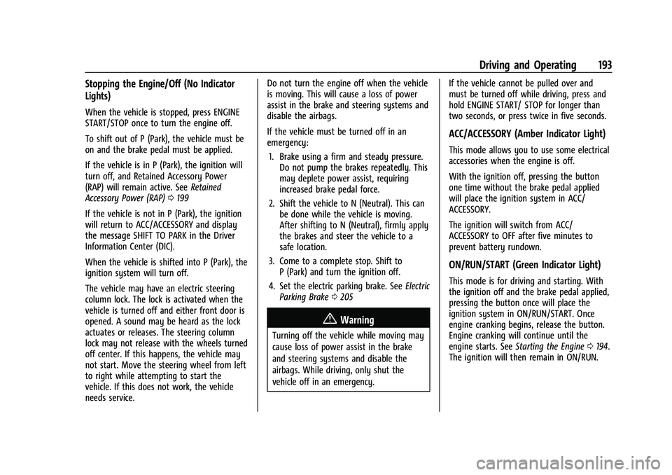 CHEVROLET TRAILBLAZER 2022 Owners Manual Chevrolet Trailblazer Owner Manual (GMNA-Localizing-U.S./Canada-
14400528) - 2021 - CRC - 11/7/19
Driving and Operating 193
Stopping the Engine/Off (No Indicator
Lights)
When the vehicle is stopped, p CHEVROLET TRAILBLAZER 2022 Owners Manual Chevrolet Trailblazer Owner Manual (GMNA-Localizing-U.S./Canada-
14400528) - 2021 - CRC - 11/7/19
Driving and Operating 193
Stopping the Engine/Off (No Indicator
Lights)
When the vehicle is stopped, p