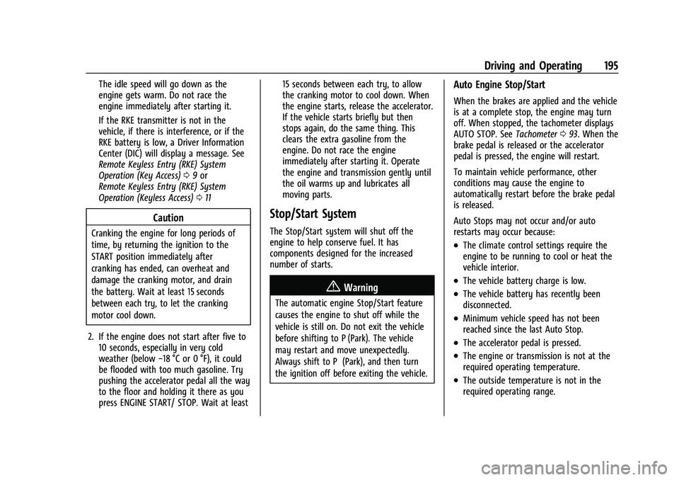 CHEVROLET TRAILBLAZER 2022 Owners Manual Chevrolet Trailblazer Owner Manual (GMNA-Localizing-U.S./Canada-
14400528) - 2021 - CRC - 11/7/19
Driving and Operating 195
The idle speed will go down as the
engine gets warm. Do not race the
engine CHEVROLET TRAILBLAZER 2022 Owners Manual Chevrolet Trailblazer Owner Manual (GMNA-Localizing-U.S./Canada-
14400528) - 2021 - CRC - 11/7/19
Driving and Operating 195
The idle speed will go down as the
engine gets warm. Do not race the
engine
