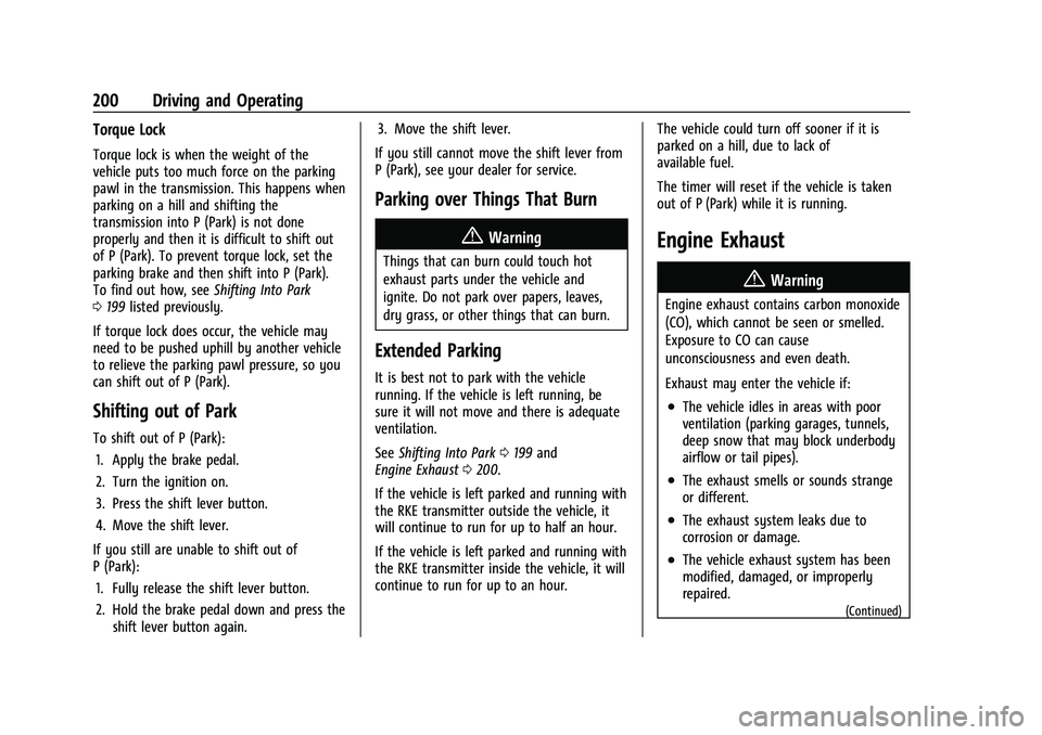 CHEVROLET TRAILBLAZER 2022 Owners Manual Chevrolet Trailblazer Owner Manual (GMNA-Localizing-U.S./Canada-
14400528) - 2021 - CRC - 11/7/19
200 Driving and Operating
Torque Lock
Torque lock is when the weight of the
vehicle puts too much forc CHEVROLET TRAILBLAZER 2022 Owners Manual Chevrolet Trailblazer Owner Manual (GMNA-Localizing-U.S./Canada-
14400528) - 2021 - CRC - 11/7/19
200 Driving and Operating
Torque Lock
Torque lock is when the weight of the
vehicle puts too much forc