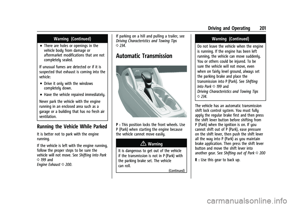 CHEVROLET TRAILBLAZER 2022 Owners Manual Chevrolet Trailblazer Owner Manual (GMNA-Localizing-U.S./Canada-
14400528) - 2021 - CRC - 11/7/19
Driving and Operating 201
Warning (Continued)
.There are holes or openings in the
vehicle body from da CHEVROLET TRAILBLAZER 2022 Owners Manual Chevrolet Trailblazer Owner Manual (GMNA-Localizing-U.S./Canada-
14400528) - 2021 - CRC - 11/7/19
Driving and Operating 201
Warning (Continued)
.There are holes or openings in the
vehicle body from da