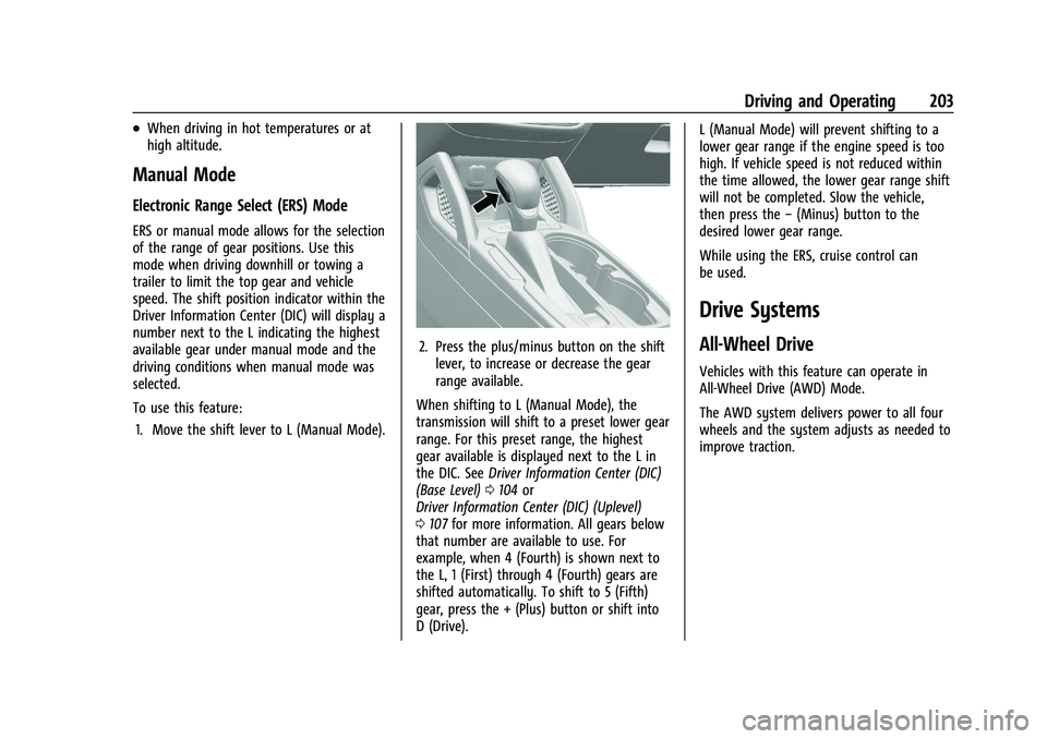 CHEVROLET TRAILBLAZER 2022 Owners Manual Chevrolet Trailblazer Owner Manual (GMNA-Localizing-U.S./Canada-
14400528) - 2021 - CRC - 11/7/19
Driving and Operating 203
.When driving in hot temperatures or at
high altitude.
Manual Mode
Electroni CHEVROLET TRAILBLAZER 2022 Owners Manual Chevrolet Trailblazer Owner Manual (GMNA-Localizing-U.S./Canada-
14400528) - 2021 - CRC - 11/7/19
Driving and Operating 203
.When driving in hot temperatures or at
high altitude.
Manual Mode
Electroni