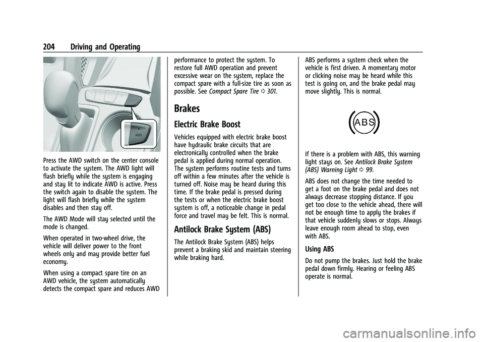 CHEVROLET TRAILBLAZER 2022 Owners Manual Chevrolet Trailblazer Owner Manual (GMNA-Localizing-U.S./Canada-
14400528) - 2021 - CRC - 11/7/19
204 Driving and Operating
Press the AWD switch on the center console
to activate the system. The AWD l CHEVROLET TRAILBLAZER 2022 Owners Manual Chevrolet Trailblazer Owner Manual (GMNA-Localizing-U.S./Canada-
14400528) - 2021 - CRC - 11/7/19
204 Driving and Operating
Press the AWD switch on the center console
to activate the system. The AWD l