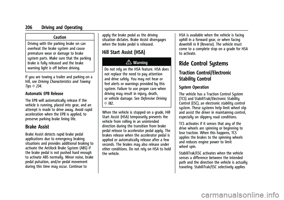 CHEVROLET TRAILBLAZER 2022 Owners Manual Chevrolet Trailblazer Owner Manual (GMNA-Localizing-U.S./Canada-
14400528) - 2021 - CRC - 11/7/19
206 Driving and Operating
Caution
Driving with the parking brake on can
overheat the brake system and CHEVROLET TRAILBLAZER 2022 Owners Manual Chevrolet Trailblazer Owner Manual (GMNA-Localizing-U.S./Canada-
14400528) - 2021 - CRC - 11/7/19
206 Driving and Operating
Caution
Driving with the parking brake on can
overheat the brake system and