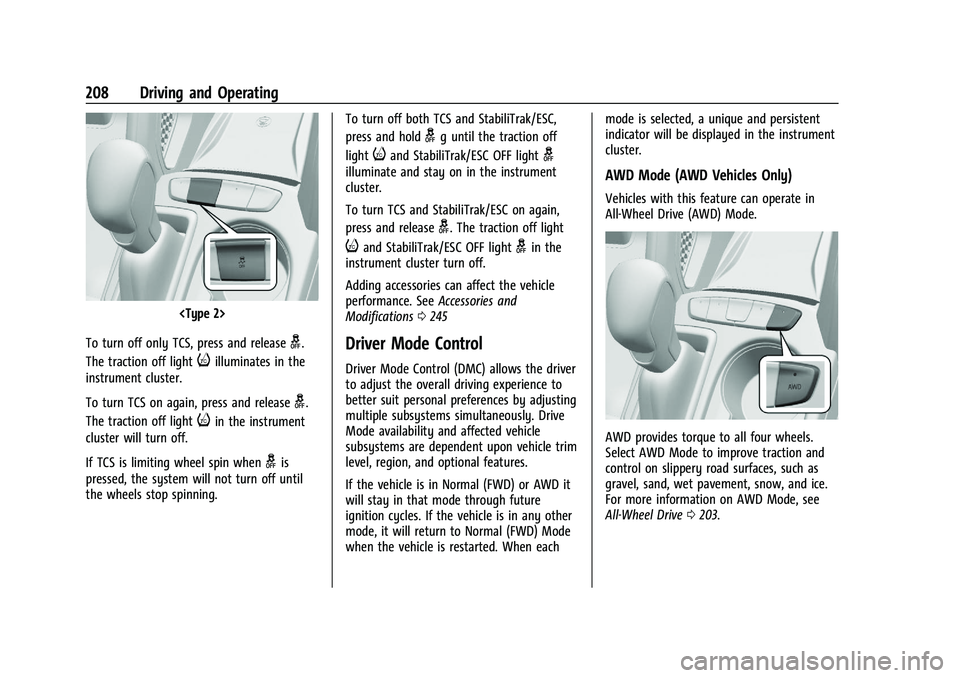 CHEVROLET TRAILBLAZER 2022 Owners Manual Chevrolet Trailblazer Owner Manual (GMNA-Localizing-U.S./Canada-
14400528) - 2021 - CRC - 11/7/19
208 Driving and Operating
<Type 2>
To turn off only TCS, press and release
g.
The traction off light
i CHEVROLET TRAILBLAZER 2022 Owners Manual Chevrolet Trailblazer Owner Manual (GMNA-Localizing-U.S./Canada-
14400528) - 2021 - CRC - 11/7/19
208 Driving and Operating
<Type 2>
To turn off only TCS, press and release
g.
The traction off light
i