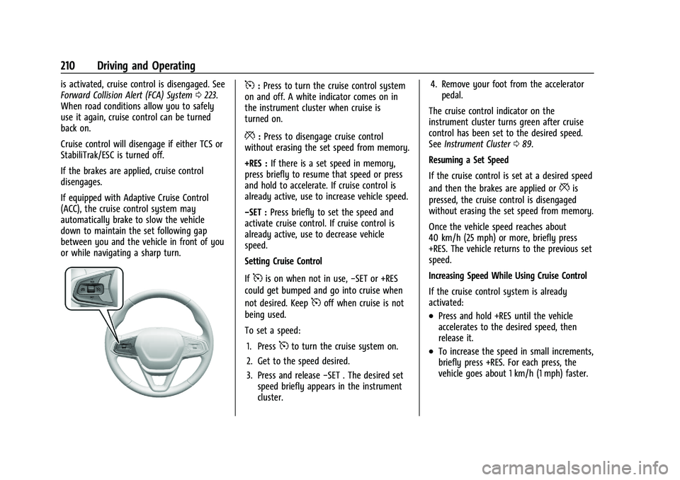 CHEVROLET TRAILBLAZER 2022 Owners Manual Chevrolet Trailblazer Owner Manual (GMNA-Localizing-U.S./Canada-
14400528) - 2021 - CRC - 11/7/19
210 Driving and Operating
is activated, cruise control is disengaged. See
Forward Collision Alert (FCA CHEVROLET TRAILBLAZER 2022 Owners Manual Chevrolet Trailblazer Owner Manual (GMNA-Localizing-U.S./Canada-
14400528) - 2021 - CRC - 11/7/19
210 Driving and Operating
is activated, cruise control is disengaged. See
Forward Collision Alert (FCA