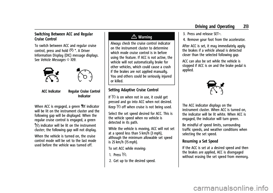 CHEVROLET TRAILBLAZER 2022 Owners Manual Chevrolet Trailblazer Owner Manual (GMNA-Localizing-U.S./Canada-
14400528) - 2021 - CRC - 11/7/19
Driving and Operating 213
Switching Between ACC and Regular
Cruise Control
To switch between ACC and r CHEVROLET TRAILBLAZER 2022 Owners Manual Chevrolet Trailblazer Owner Manual (GMNA-Localizing-U.S./Canada-
14400528) - 2021 - CRC - 11/7/19
Driving and Operating 213
Switching Between ACC and Regular
Cruise Control
To switch between ACC and r