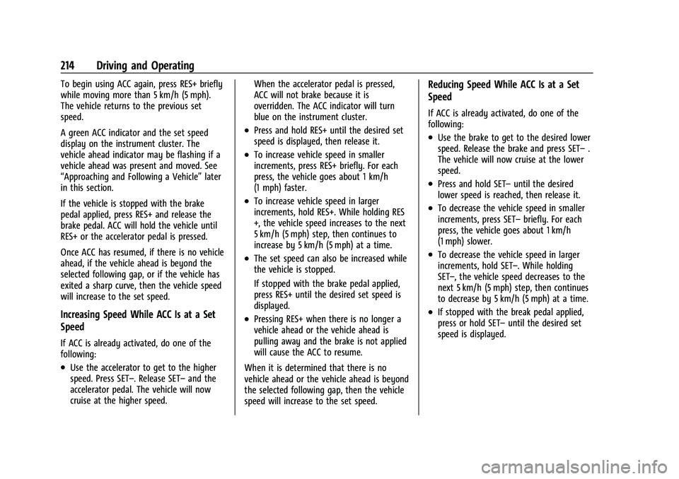 CHEVROLET TRAILBLAZER 2022 Owners Manual Chevrolet Trailblazer Owner Manual (GMNA-Localizing-U.S./Canada-
14400528) - 2021 - CRC - 11/7/19
214 Driving and Operating
To begin using ACC again, press RES+ briefly
while moving more than 5 km/h ( CHEVROLET TRAILBLAZER 2022 Owners Manual Chevrolet Trailblazer Owner Manual (GMNA-Localizing-U.S./Canada-
14400528) - 2021 - CRC - 11/7/19
214 Driving and Operating
To begin using ACC again, press RES+ briefly
while moving more than 5 km/h (
