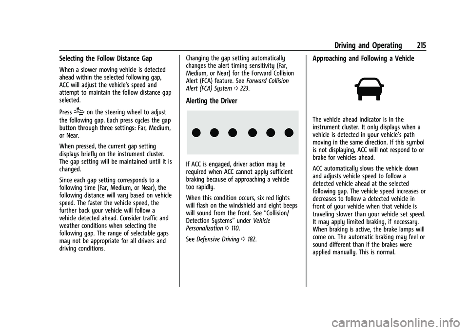 CHEVROLET TRAILBLAZER 2022 Owners Manual Chevrolet Trailblazer Owner Manual (GMNA-Localizing-U.S./Canada-
14400528) - 2021 - CRC - 11/7/19
Driving and Operating 215
Selecting the Follow Distance Gap
When a slower moving vehicle is detected
a CHEVROLET TRAILBLAZER 2022 Owners Manual Chevrolet Trailblazer Owner Manual (GMNA-Localizing-U.S./Canada-
14400528) - 2021 - CRC - 11/7/19
Driving and Operating 215
Selecting the Follow Distance Gap
When a slower moving vehicle is detected
a