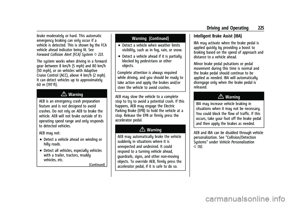 CHEVROLET TRAILBLAZER 2022 Owners Manual Chevrolet Trailblazer Owner Manual (GMNA-Localizing-U.S./Canada-
14400528) - 2021 - CRC - 11/7/19
Driving and Operating 225
brake moderately or hard. This automatic
emergency braking can only occur if CHEVROLET TRAILBLAZER 2022 Owners Manual Chevrolet Trailblazer Owner Manual (GMNA-Localizing-U.S./Canada-
14400528) - 2021 - CRC - 11/7/19
Driving and Operating 225
brake moderately or hard. This automatic
emergency braking can only occur if