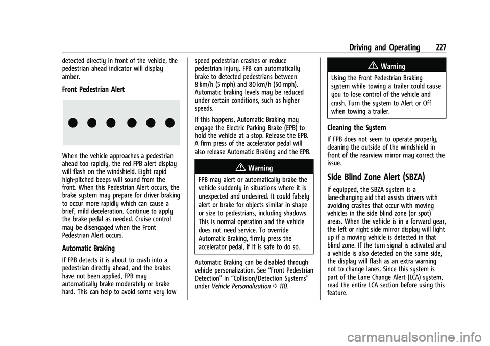 CHEVROLET TRAILBLAZER 2022 Owners Manual Chevrolet Trailblazer Owner Manual (GMNA-Localizing-U.S./Canada-
14400528) - 2021 - CRC - 11/7/19
Driving and Operating 227
detected directly in front of the vehicle, the
pedestrian ahead indicator wi CHEVROLET TRAILBLAZER 2022 Owners Manual Chevrolet Trailblazer Owner Manual (GMNA-Localizing-U.S./Canada-
14400528) - 2021 - CRC - 11/7/19
Driving and Operating 227
detected directly in front of the vehicle, the
pedestrian ahead indicator wi