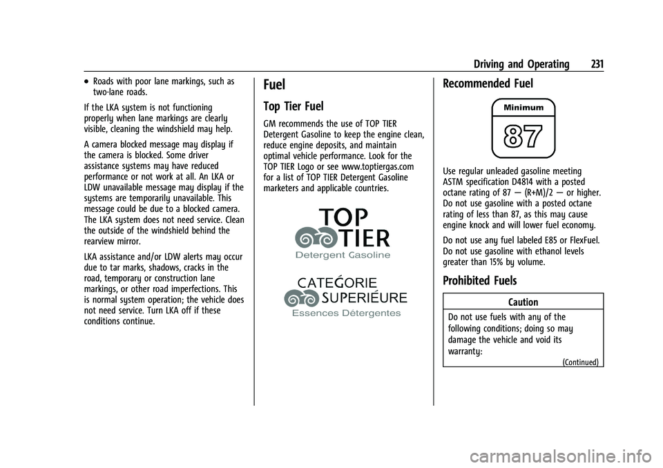 CHEVROLET TRAILBLAZER 2022 Owners Manual Chevrolet Trailblazer Owner Manual (GMNA-Localizing-U.S./Canada-
14400528) - 2021 - CRC - 11/7/19
Driving and Operating 231
.Roads with poor lane markings, such as
two-lane roads.
If the LKA system is CHEVROLET TRAILBLAZER 2022 Owners Manual Chevrolet Trailblazer Owner Manual (GMNA-Localizing-U.S./Canada-
14400528) - 2021 - CRC - 11/7/19
Driving and Operating 231
.Roads with poor lane markings, such as
two-lane roads.
If the LKA system is