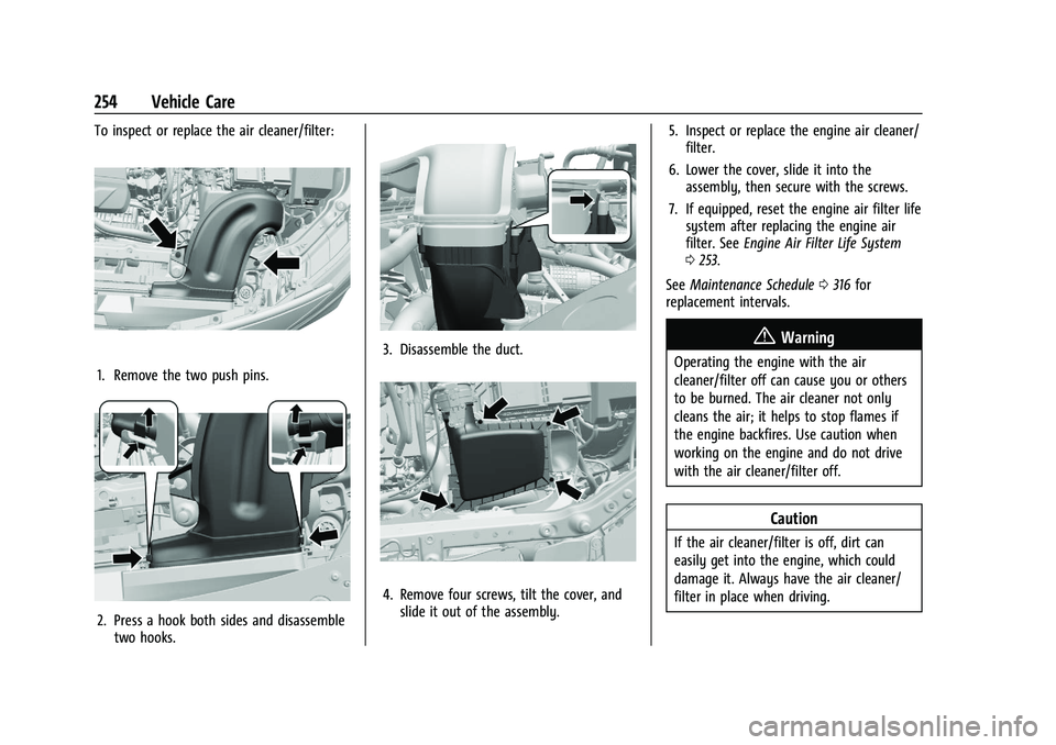 CHEVROLET TRAILBLAZER 2022  Owners Manual Chevrolet Trailblazer Owner Manual (GMNA-Localizing-U.S./Canada-
14400528) - 2021 - CRC - 11/7/19
254 Vehicle Care
To inspect or replace the air cleaner/filter:
1. Remove the two push pins.
2. Press a
