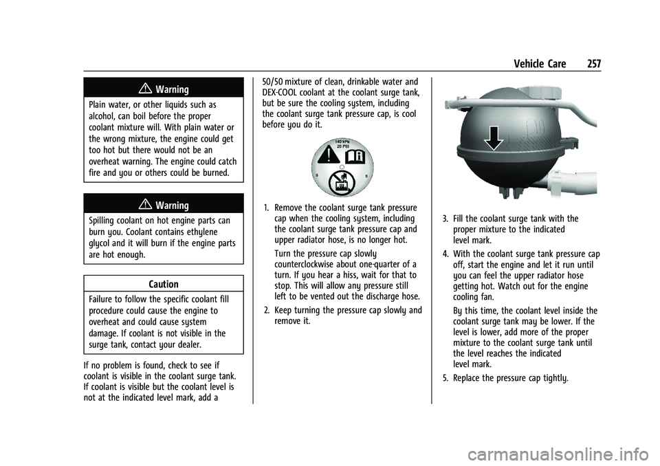 CHEVROLET TRAILBLAZER 2022  Owners Manual Chevrolet Trailblazer Owner Manual (GMNA-Localizing-U.S./Canada-
14400528) - 2021 - CRC - 11/7/19
Vehicle Care 257
{Warning
Plain water, or other liquids such as
alcohol, can boil before the proper
co