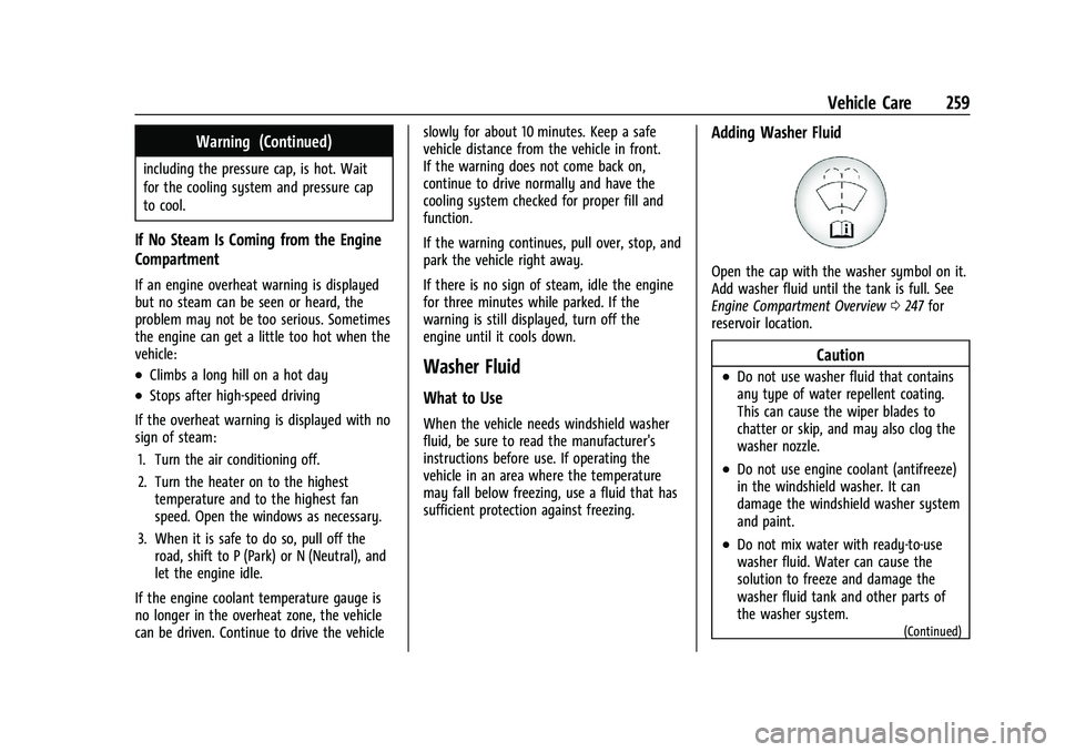 CHEVROLET TRAILBLAZER 2022  Owners Manual Chevrolet Trailblazer Owner Manual (GMNA-Localizing-U.S./Canada-
14400528) - 2021 - CRC - 11/7/19
Vehicle Care 259
Warning (Continued)
including the pressure cap, is hot. Wait
for the cooling system a