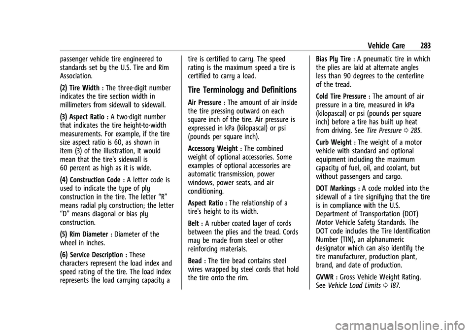 CHEVROLET TRAILBLAZER 2022 Owners Manual Chevrolet Trailblazer Owner Manual (GMNA-Localizing-U.S./Canada-
14400528) - 2021 - CRC - 11/7/19
Vehicle Care 283
passenger vehicle tire engineered to
standards set by the U.S. Tire and Rim
Associati CHEVROLET TRAILBLAZER 2022 Owners Manual Chevrolet Trailblazer Owner Manual (GMNA-Localizing-U.S./Canada-
14400528) - 2021 - CRC - 11/7/19
Vehicle Care 283
passenger vehicle tire engineered to
standards set by the U.S. Tire and Rim
Associati