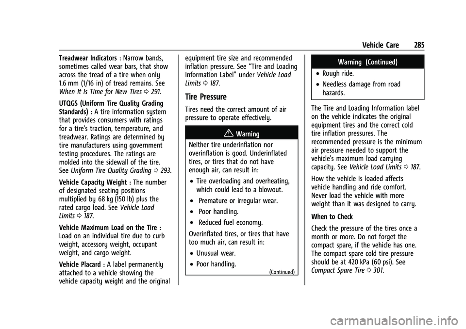 CHEVROLET TRAILBLAZER 2022 Owners Manual Chevrolet Trailblazer Owner Manual (GMNA-Localizing-U.S./Canada-
14400528) - 2021 - CRC - 11/7/19
Vehicle Care 285
Treadwear Indicators:Narrow bands,
sometimes called wear bars, that show
across the t CHEVROLET TRAILBLAZER 2022 Owners Manual Chevrolet Trailblazer Owner Manual (GMNA-Localizing-U.S./Canada-
14400528) - 2021 - CRC - 11/7/19
Vehicle Care 285
Treadwear Indicators:Narrow bands,
sometimes called wear bars, that show
across the t